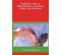 Palliative care in Switzerland - Systems, Policy and Practice