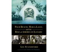 Palm Beach, Mar-a-Lago, and the Rise of America's Xanadu