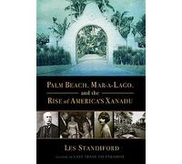 Palm Beach, Mar-a-Lago, and the Rise of America's Xanadu