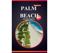PALM BEACH REISEFÜHRER 2025: Tauchen Sie ein in sonnenverwöhnte Küsten, ikonische Eleganz und tropische Abenteuer