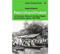 Palm Oil And Protest, African Studies Series Susan M. Martin (Auteur)