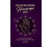 Palm Reading Horoscope 2027: Create Personal Horoscopes Using Your Palm for All Zodiac Signs