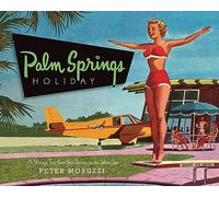 Palm Springs Holiday: A Vintage Tour from Palm Springs to the Salton Sea