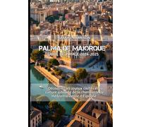 PALMA DE MAJORQUE GUIDE DE VOYAGE 2024-2025