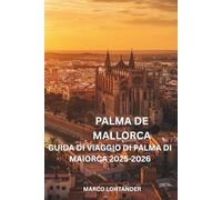 PALMA DE MALLORCA GUIDA DI VIAGGIO DI PALMA DI MAIORCA 2025-2026: Guida completa alle migliori attrazioni, spiagge e esperienze locali di Palma di Maiorca per il 2025-2026