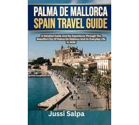 PALMA DE MALLORCA SPAIN TRAVEL GUIDE: A Detailed Guide And My Experience Through The Beautiful City Of Palma De Mallorca And Its Everyday Life In 2026