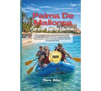 Palma De Mallorca Summer Family Vacation 2026: A Travel Guide to Stress-Free Itineraries, Family-Friendly Hidden Gems, Local Tips, Budget Planning, ... Attractions For Parents Traveling With Kids