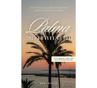 Palma de Mallorca Travel Guide for 2025 | Insider Tips, Day Trips, Hotels & Restaurants: Where to Stay, Dine, Enjoy and Explore