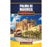 PALMA DI MAIORCA GUIDA DI VIAGGIO 2026: Scopri le principali attrazioni, i monumenti storici, i paesaggi costieri, la cucina locale e i consigli di viaggio sull'isola spagnola delle Baleari.