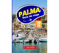 PALMA GUÍA DE VIAJE 2026: Paseos costeros, arquitectura gótica, gastronomía local y transporte público en una isla balear