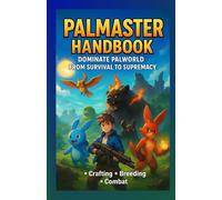 Palmaster Handbook: Dominate Palworld from Survival to Supremacy: The Ultimate Guide to Survival, Base-Building, Pals, Breeding, Bossing & Endgame Mastery