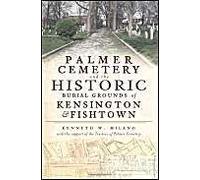 Palmer Cemetery And The Historic Burial Grounds Of Kensington & Fishtown