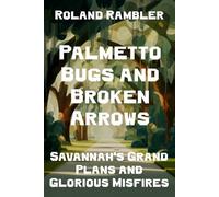 Palmetto Bugs and Broken Arrows: Savannah's Grand Plans and Glorious Misfires