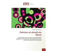 Palmiers et alcools du Mono Contraintes economiques ou potentialites negligees? Perspectives de revalorisation d'un patrimoine - Tamessi Aïounou - Universitaires Europeennes - broché - Etude