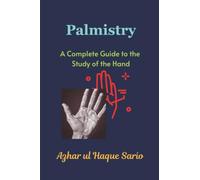 Palmistry: A Complete Guide to the Study of the Hand