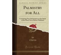 Palmistry For All (Classic Reprint): Containing New Information On The Study Of The Hand Never Before Published