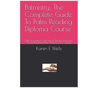 Palmistry: The Complete Guide To Palm Reading Diploma Course: Fully Accredited Course. Easy & Effective Techniques For Reading Palms! Start Or Expand Your Career!