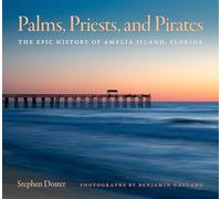 Palms, Priests, and Pirates: The Epic History of Amelia Island, Florida