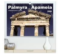 Palmyra und Apameia - Antike Metropolen in Gefahr (hochwertiger Premium Wandkalender 2026 DIN A2 quer), Kunstdruck in Hochglanz: Zwei der weltweit ... Stätten der Antike sind akut bedroht.