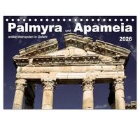 Palmyra und Apameia - Antike Metropolen in Gefahr (Tischkalender 2026 DIN A5 quer), CALVENDO Monatskalender: Zwei der weltweit schönsten und außergewöhnlichsten Stätten der Antike sind akut bedroht.