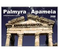 Palmyra und Apameia - Antike Metropolen in Gefahr (Wandkalender 2026 DIN A2 quer), CALVENDO Monatskalender: Zwei der weltweit schönsten und außergewöhnlichsten Stätten der Antike sind akut bedroht.