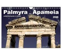 Palmyra und Apameia - Antike Metropolen in Gefahr (Wandkalender 2026 DIN A4 quer), CALVENDO Monatskalender: Zwei der weltweit schönsten und außergewöhnlichsten Stätten der Antike sind akut bedroht.