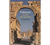 Palmyre: La cité des caravanes