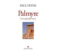 Paul Veyne – Palmyre, l'irremplaçable trésor – Broché – Les Éditions Albin Michel