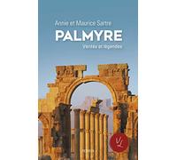 Palmyre - Vérités et légendes Annie Sartre-Fauriat (Auteur), Maurice Sartre (Auteur)