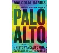 Palo Alto: A History of California, Capitalism, and the World
