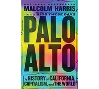 Palo Alto: A History of California, Capitalism, and the World