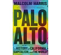 Palo Alto: A History of California, Capitalism, and the World
