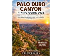 PALO DURO CANYON HIKING GUIDE 2026: A Practical Guide to Discovering Texas’s Grand Canyon with Detailed Hiking Trails, Camping, Scenic Viewpoints and Route Planning
