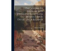 Paloestina Ex Manumentis Vterilens Illustrata In Tres Libros Distrilenta Relandi