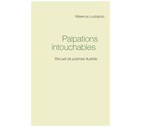Palpations Intouchables - Recueil De Poèmes Illustrés