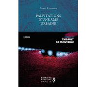 Palpitations d'une âme urbaine Déambulation d´un homme en quête de liberté intérieure - Louis Lecomte - Premiere Partie Eds - broché - Essai