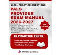 PALS PROVIDER EXAM MANUAL 2026-2027: Essential Pediatric Advanced Life Support Guide: 1000+ Practice Questions, 10 Full-Length Practice Tests, and Clear Explanations for Optimal Performance