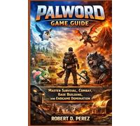 Palword Game Guide: Master Survival, Combat, Base Building, and Endgame Domination