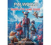 Palworld Complete Game Guide: Strategies, Tips and Tricks, HOW-TO, Multiplayer, Technology Recipes and More !