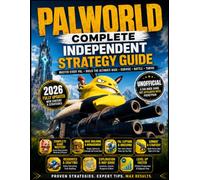PALWORLD COMPLETE INDEPENDENT STRATEGY GUIDE: Master Every Pal, Build the Ultimate Base, Conquer Every Boss, and Dominate Combat, Breeding, Exploration, Multiplayer, and Endgame.