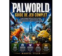PALWORLD GUIDE DE JEU COMPLET: Le guide stratégique ultime pour la survie, le crafting, la construction de bases, l'entraînement des Pals, l'élevage, ... le multijoueur et la maîtrise de l'endgame