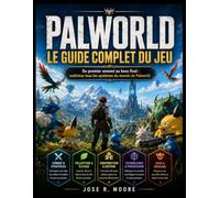 PALWORLD : LE GUIDE COMPLET DU JEU: Du premier ennemi au boss final : maîtrisez tous les systèmes du monde de Palworld.