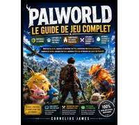 PALWORLD : LE GUIDE DE JEU COMPLET: Maîtrisez la survie, capturez et entraînez vos Pals, construisez des bases puissantes, explorez le monde, vainquez ... l’élevage et devenez un expert de Palworld