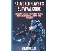 PALWORLD PLAYER’S SURVIVAL GUIDE: BEGINNER-TO-ADVANCED GAME GUIDE FOR CRAFTING, COMBAT, PALS, RESOURCES, AND OPEN-WORLD PROGRESSION