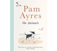 Pam Ayres on Animals by Pam Ayres Pam Ayres (Auteur)