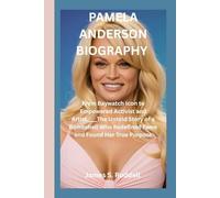 PAMELA ANDERSON BIOGRAPHY: From Baywatch Icon to Empowered Activist and Artist____The Untold Story of a Bombshell Who Redefined Fame and Found Her True Purpose