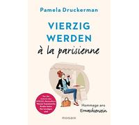 Pamela Druckerman Henriette Zeltner-Sh Vierzig werden à la parisienne: H (Poche)
