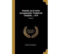 Pamela, ou la vertu recompensée. Traduit de l'anglois. ... of 4; Volume 2