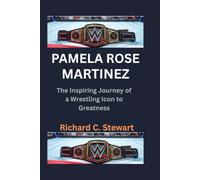 Pamela Rose Martinez Biography: The Inspiring Journey of a Wrestling Icon to Greatness