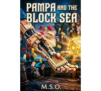 Pampa and the Block Sea: Quest for the Final Piece: An Epic Building-Block Fantasy Adventure of Magic, Pirates, and a Patchwork Ship
